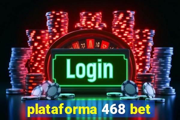 plataforma 468 bet